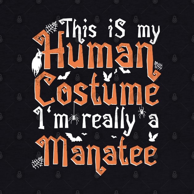 This Is My Human Costume I'm Really A Manatee - Halloween design by theodoros20